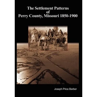 The Settlement Patterns of Perry County, Missouri 1850-1900