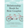 Relationship Book for New Couples: Proven Strategies to Nurture Your Connection and Build a Long-Lasting Bond