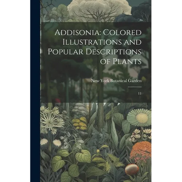 Addisonia: Colored Illustrations and Popular Descriptions of Plants: 11