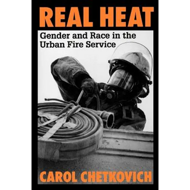 Real Heat: Gender and Race in the Urban Fire Service