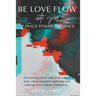 Be Love Flow into Your Peace Power Presence