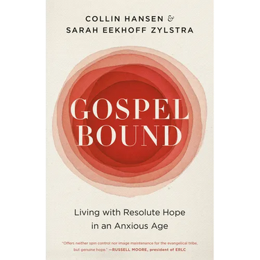 Gospelbound: Living with Resolute Hope in an Anxious Age