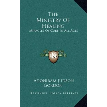 The Ministry Of Healing: Miracles Of Cure In All Ages