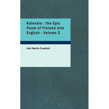 Kalevala: the Epic Poem of Finland into English - Volume 2