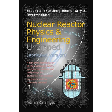 Nuclear Reactor Physics & Engineering Unzipped - Abridged Version