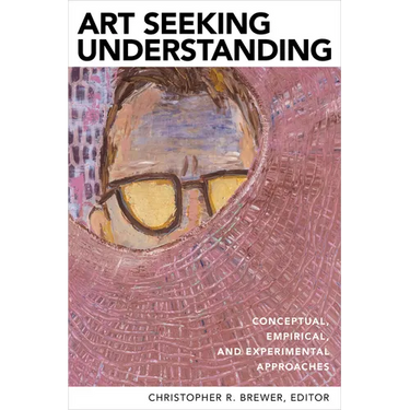 Art Seeking Understanding: Conceptual, Empirical, and Experimental Approaches