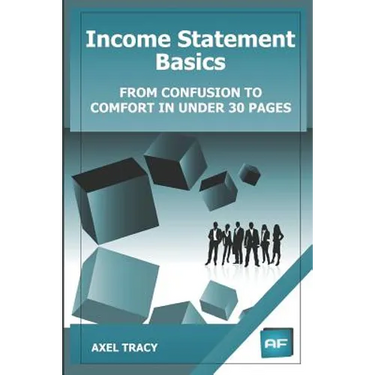 Income Statement Basics: From Confusion to Comfort in Under 30 Pages