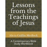 Lessons from the Teachings of Jesus: A Contemporary Bible Study Workbook