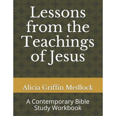 Lessons from the Teachings of Jesus: A Contemporary Bible Study Workbook