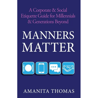 Manners Matter: A Corporate & Social Etiquette Guide for Millennials & Generations Beyond