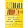 Customer Winback: How to Recapture Lost Customers--And Keep Them Loyal