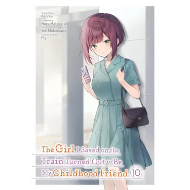 The Girl I Saved on the Train Turned Out to Be My Childhood Friend, Vol. 10 (Manga): Volume 10