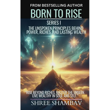 Born to Rise: The Unspoken Principles Behind Power, Riches, and Lasting Wealth