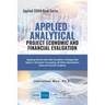 Applied Analytics - Project Economic and Financial Evaluation: Applying Monte Carlo Risk Simulation, Strategic Real Options, Stochastic Forecasting, P