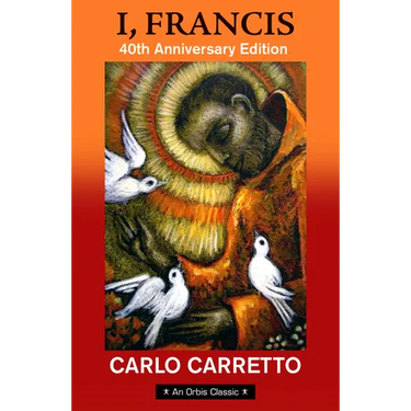 I, Francis: 40th Anniversary Edition with a New Foreword by Jon M. Sweeney