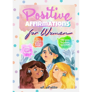Positive Affirmations for Women -thinking Energy, Focus, Success, Prosperity, and Wealth Mindset: Create an Unstoppable Attitude Now for Confidence, S