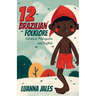 12 Brazilian Folklore Stories for Kids: Short Story Books in Portuguese and English