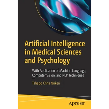 Artificial Intelligence in Medical Sciences and Psychology: With Application of Machine Language, Computer Vision, and Nlp Techniques