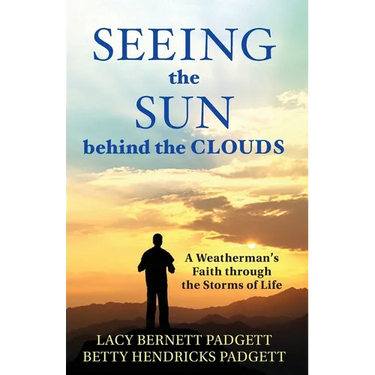 Seeing the Sun behind the Clouds: A Weatherman's Faith through the Storms of Life