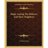 Magic Among The Hebrews And Their Neighbors
