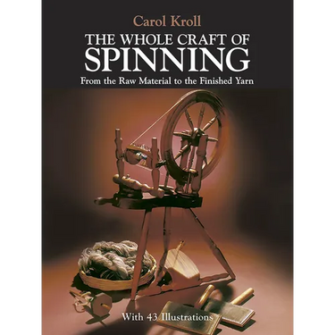 The Whole Craft of Spinning: From the Raw Material to the Finished Yarn