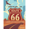 Here We Are . . . on Route 66: A Journey Down America's Main Street