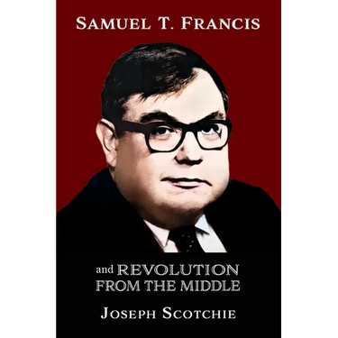 Samuel T. Francis and Revolution from the Middle