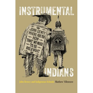 Instrumental Indians: John Dewey and Indigenous Schools