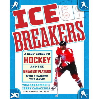 Ice Breakers: A Kids' Guide to Hockey and the Greatest Players Who Changed the Game