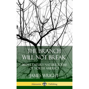 The Branch Will Not Break: 20th Century Nature Poems of North America (Hardcover)
