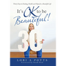 It's Ok to Be Beautiful!: Thirty Days to Healing, Health and Hope for a Beautiful Life