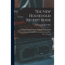 The New Household Receipt Book: Containing Maxims, Directions, and Specifics for Promoting Health, Comfort, and Improvement in the Homes of the People