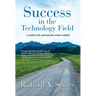 Success in the Technology Field: A Guide for Advancing Your Career
