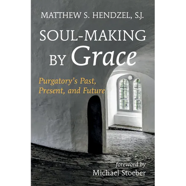 Soul-Making by Grace: Purgatory's Past, Present, and Future