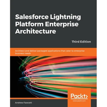 Salesforce Lightning Platform Enterprise Architecture: Architect and deliver packaged applications that cater to enterprise business needs