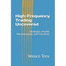 High-Frequency Trading Uncovered: Strategies, Market Microstructure, and Execution
