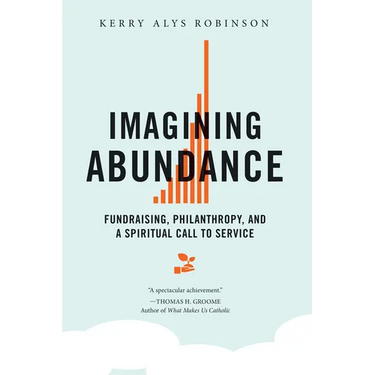 Imagining Abundance: Fundraising, Philanthropy, and a Spiritual Call to Service