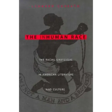 The Inhuman Race: The Racial Grotesque in American Literature and Culture