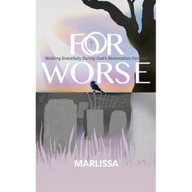 For Worse: Walking Gracefully during God's Restoration Forward