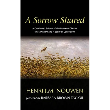 A Sorrow Shared: A Combined Edition of the Nouwen Classics in Memoriam and a Letter of Consolation