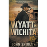 Wyatt in Wichita: A Classic Historical Western
