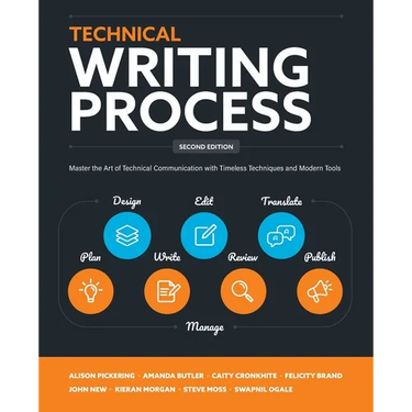 Technical Writing Process: Master the Art of Technical Communication with Timeless Techniques and Modern Tools