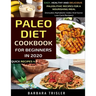 Paleo Diet Cookbook For Beginners In 2020: Easy, Healthy And Delicious Paleolithic Recipes For A Nourishing Meal (Includes Alphabetic Index And Some L