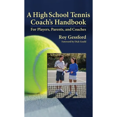 A High School Tennis Coach's Handbook: For Players, Parents, and Coaches