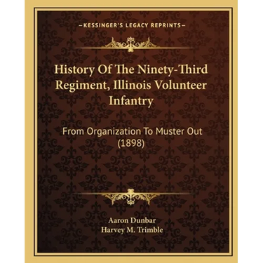 History Of The Ninety-Third Regiment, Illinois Volunteer Infantry: From Organization To Muster Out (1898)