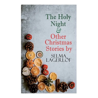 The Holy Night & Other Christmas Stories by Selma Lagerl: Christmas Specials Series