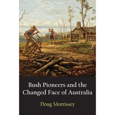 Bush Pioneers and the Changed Face of Australia