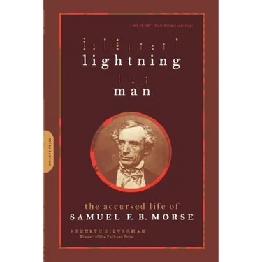 Lightning Man: The Accursed Life of Samuel F. B. Morse
