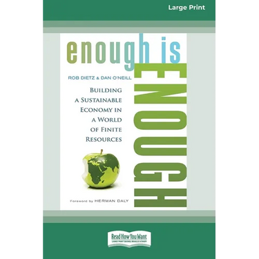 Enough is Enough: Building a Sustainable Economy in a World of Finite Resources (16pt Large Print Edition)