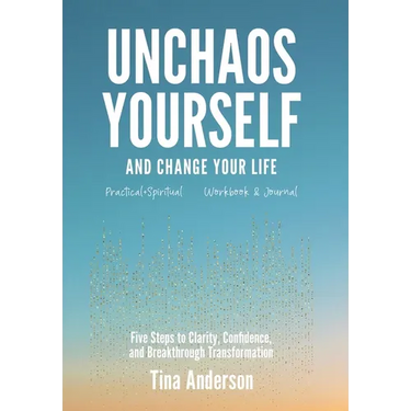 Unchaos Yourself and Change Your Life: Five Steps to Clarity, Confidence, and Breakthrough Transformation